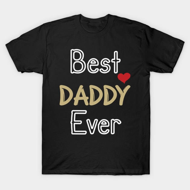 Best Daddy Ever happy father's day T-Shirt by zebra13